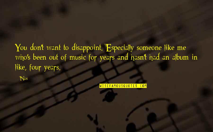 14218 Quotes By Nas: You don't want to disappoint. Especially someone like