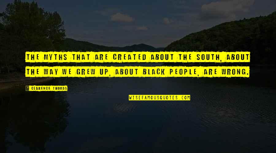1424 Bistro Quotes By Clarence Thomas: The myths that are created about the South,