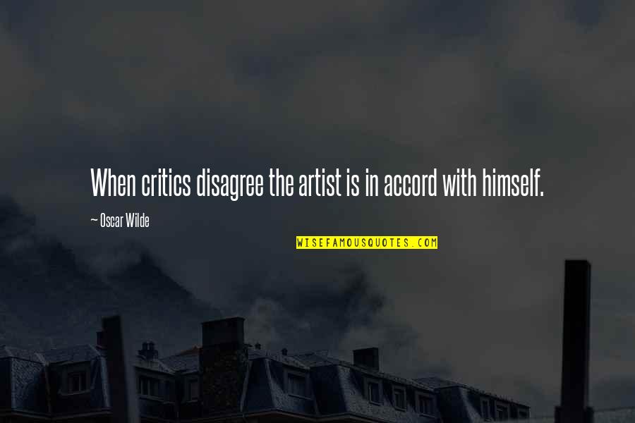 1424 Bistro Quotes By Oscar Wilde: When critics disagree the artist is in accord