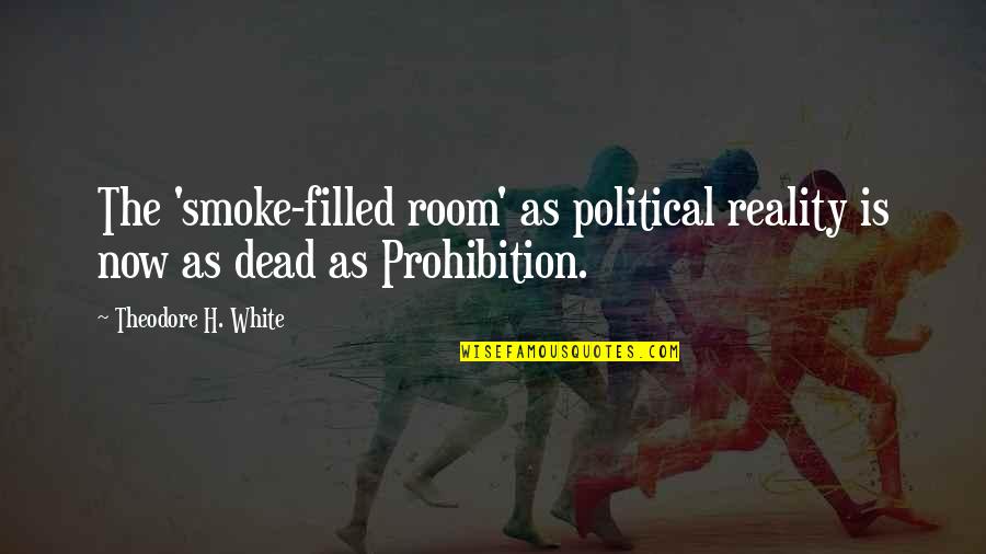 1424 Bistro Quotes By Theodore H. White: The 'smoke-filled room' as political reality is now