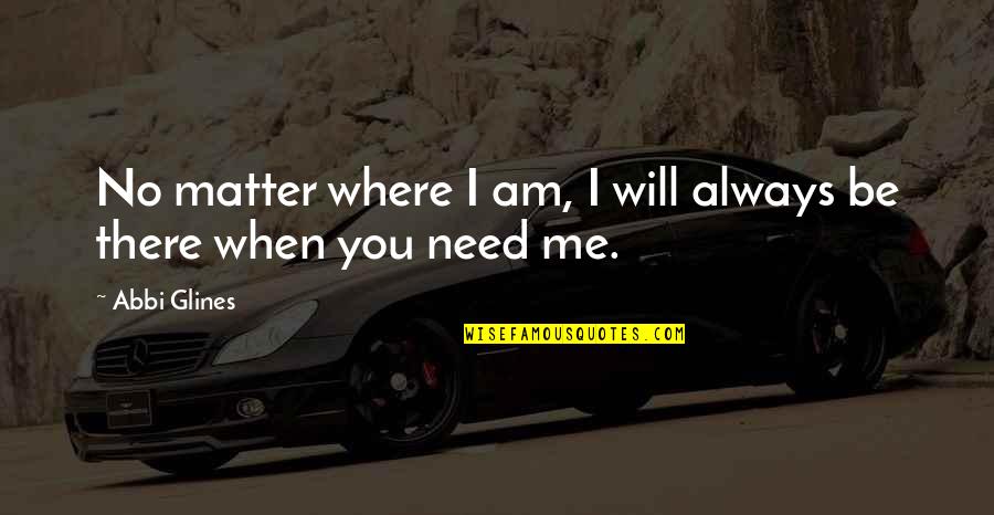 14242 Quotes By Abbi Glines: No matter where I am, I will always