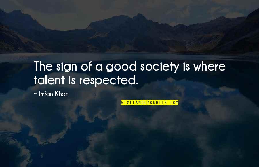 14242 Quotes By Irrfan Khan: The sign of a good society is where