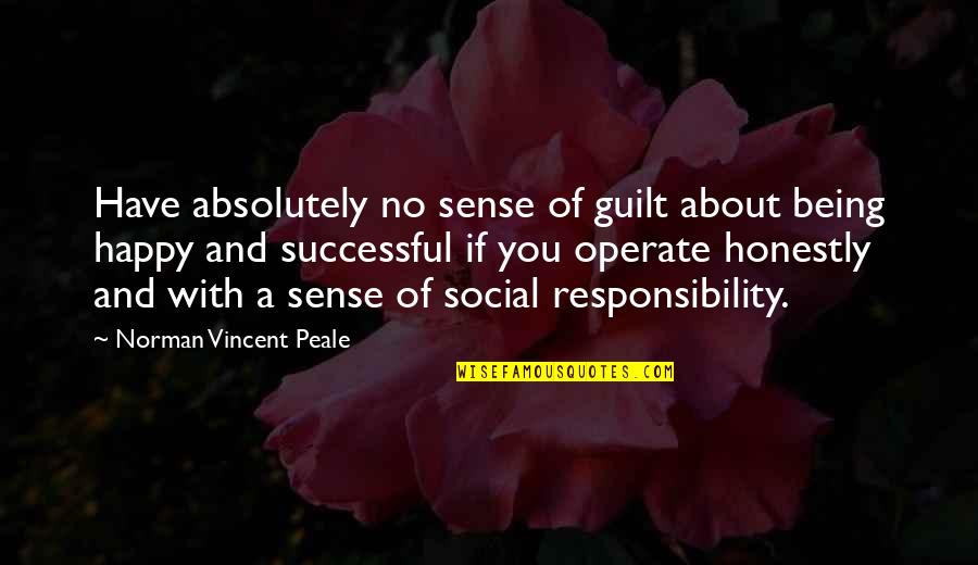 14242 Quotes By Norman Vincent Peale: Have absolutely no sense of guilt about being