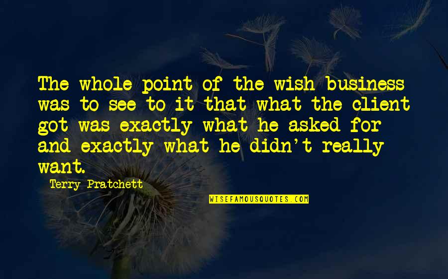 1432 Frontenay Quotes By Terry Pratchett: The whole point of the wish business was 1432 Frontenay Quotes By Terry Pratchett: The whole point of the wish business was