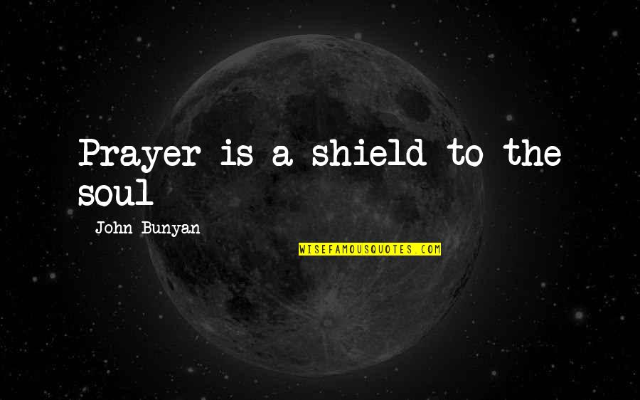 1433 Massey Quotes By John Bunyan: Prayer is a shield to the soul 1433 Massey Quotes By John Bunyan: Prayer is a shield to the soul