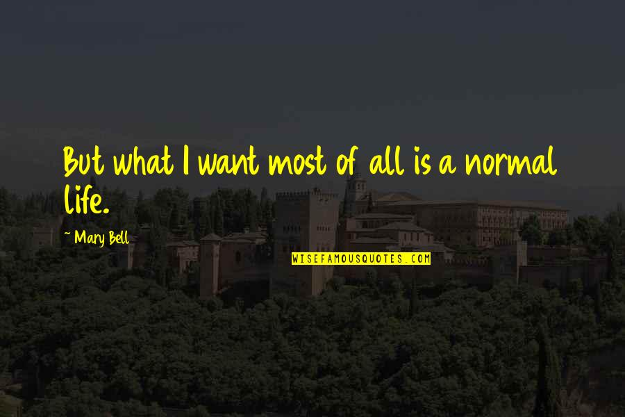 14360a78 Quotes By Mary Bell: But what I want most of all is 14360a78 Quotes By Mary Bell: But what I want most of all is