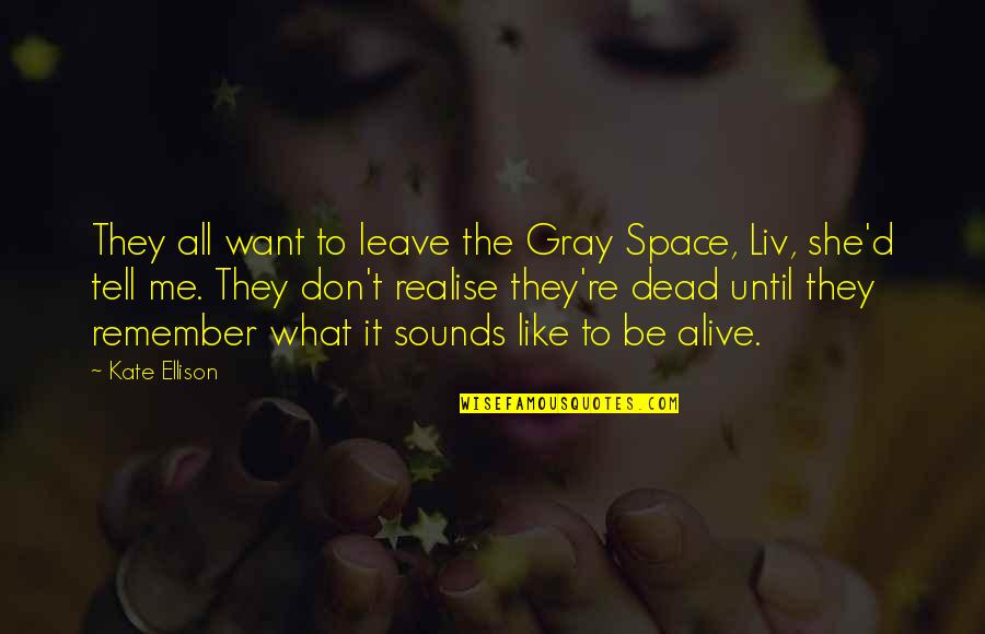 143rd Infantry Quotes By Kate Ellison: They all want to leave the Gray Space,