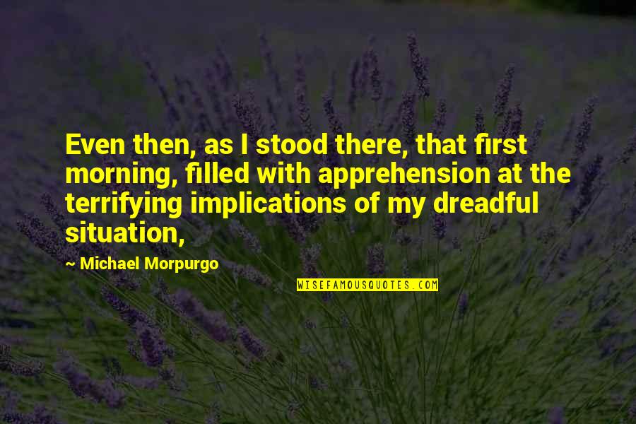 143rd Infantry Quotes By Michael Morpurgo: Even then, as I stood there, that first