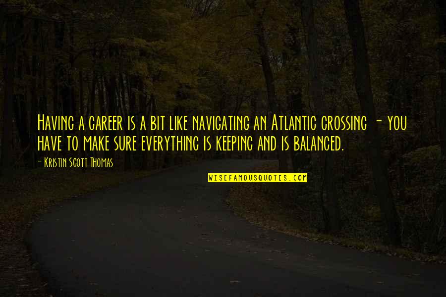 1440x900 Quotes By Kristin Scott Thomas: Having a career is a bit like navigating 1440x900 Quotes By Kristin Scott Thomas: Having a career is a bit like navigating