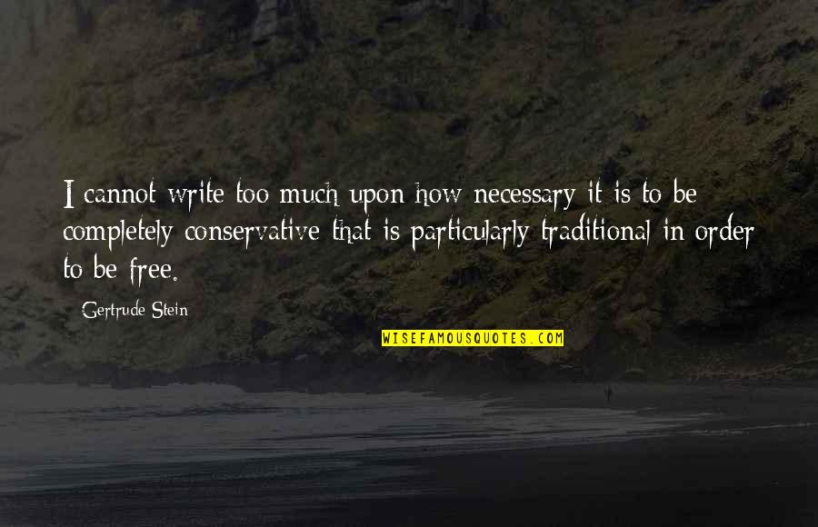 1444 A Quotes By Gertrude Stein: I cannot write too much upon how necessary
