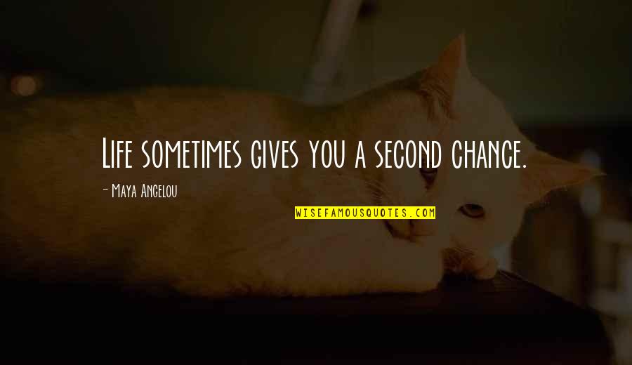 1444 A Quotes By Maya Angelou: Life sometimes gives you a second chance.