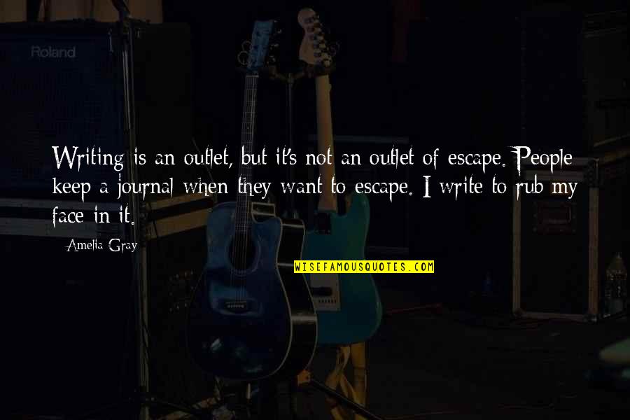 1446 N Quotes By Amelia Gray: Writing is an outlet, but it's not an