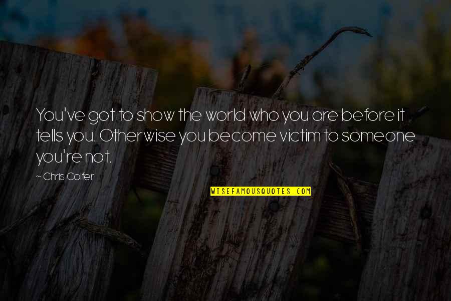 1446 N Quotes By Chris Colfer: You've got to show the world who you 1446 N Quotes By Chris Colfer: You've got to show the world who you