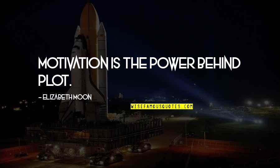 14467 Quotes By Elizabeth Moon: Motivation is the power behind plot.