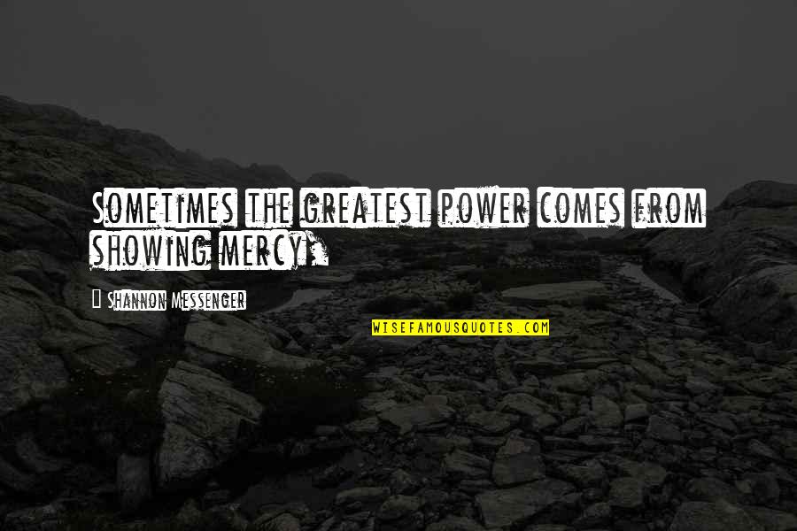 1447 Bulb Quotes By Shannon Messenger: Sometimes the greatest power comes from showing mercy, 1447 Bulb Quotes By Shannon Messenger: Sometimes the greatest power comes from showing mercy,