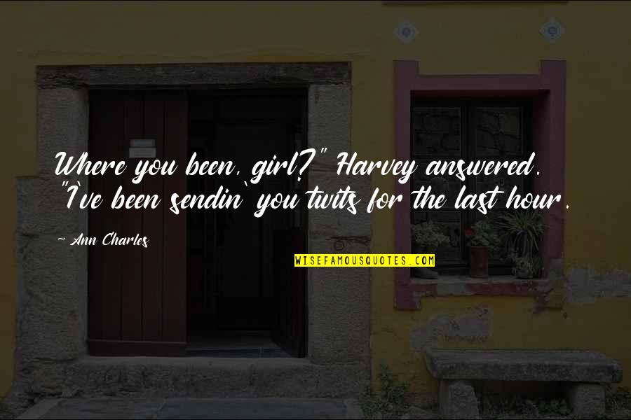 1448 Jon Quotes By Ann Charles: Where you been, girl?" Harvey answered. "I've been 1448 Jon Quotes By Ann Charles: Where you been, girl?" Harvey answered. "I've been