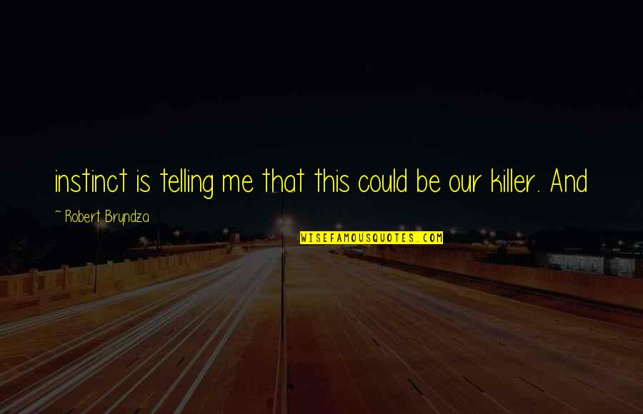 144th Fighter Quotes By Robert Bryndza: instinct is telling me that this could be 144th Fighter Quotes By Robert Bryndza: instinct is telling me that this could be
