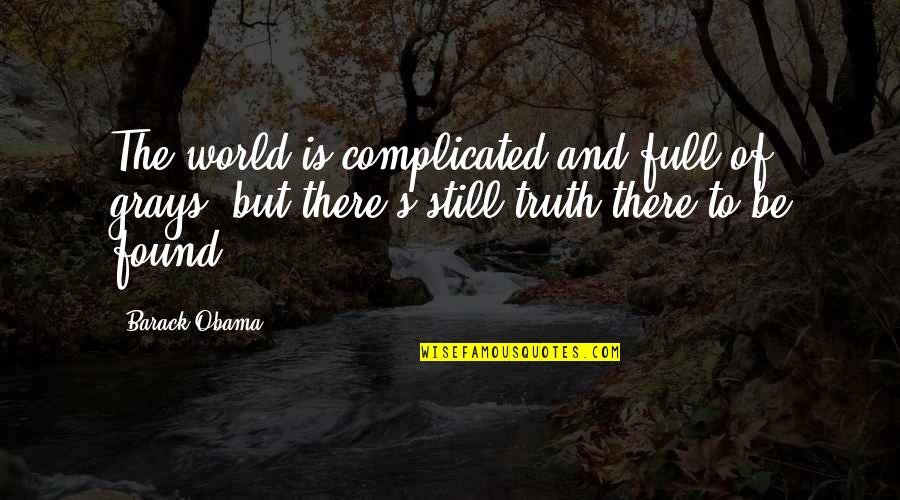 144th Infantry Quotes By Barack Obama: The world is complicated and full of grays, 144th Infantry Quotes By Barack Obama: The world is complicated and full of grays,