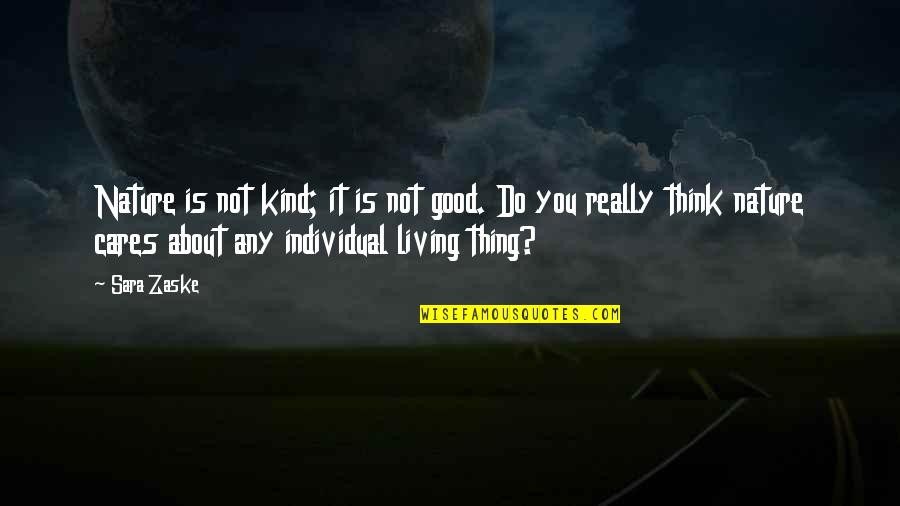 145 70 6 Quotes By Sara Zaske: Nature is not kind; it is not good. 145 70 6 Quotes By Sara Zaske: Nature is not kind; it is not good.
