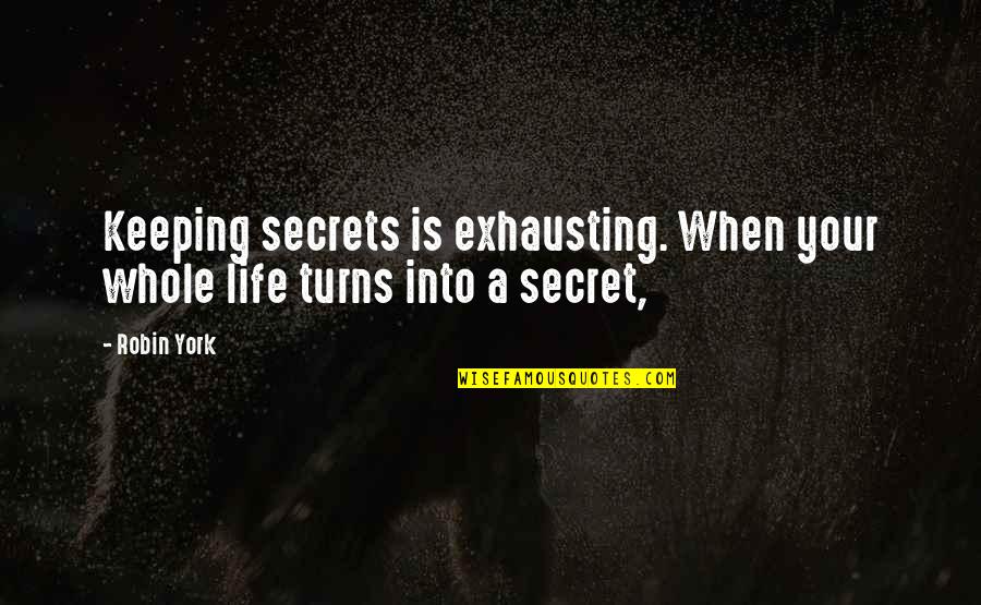 145 Quotes By Robin York: Keeping secrets is exhausting. When your whole life
