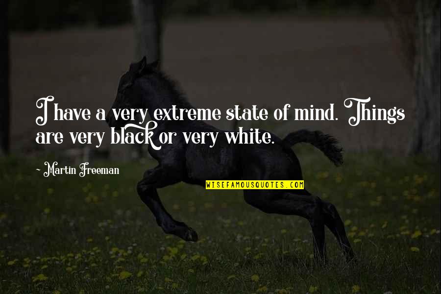 1450 Sat Quotes By Martin Freeman: I have a very extreme state of mind.