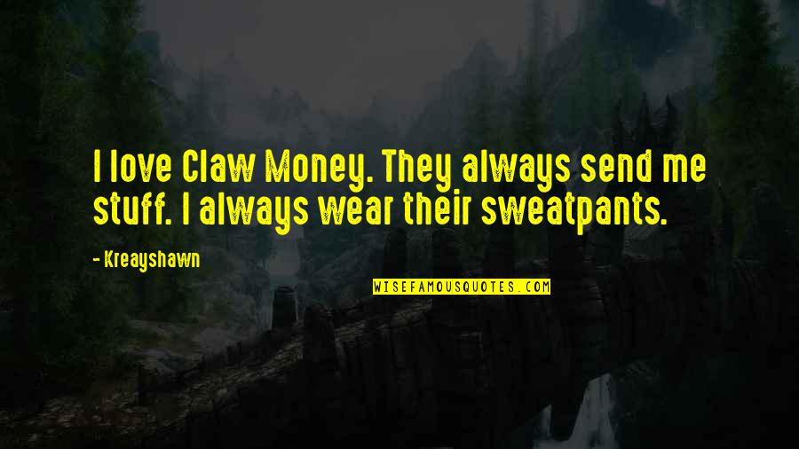 1457 Candy Quotes By Kreayshawn: I love Claw Money. They always send me