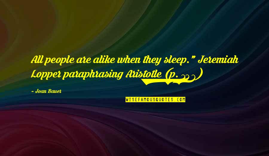 146 Quotes By Joan Bauer: All people are alike when they sleep." Jeremiah