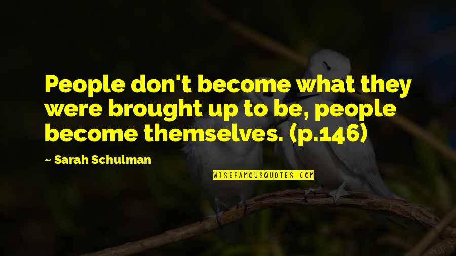 146 Quotes By Sarah Schulman: People don't become what they were brought up