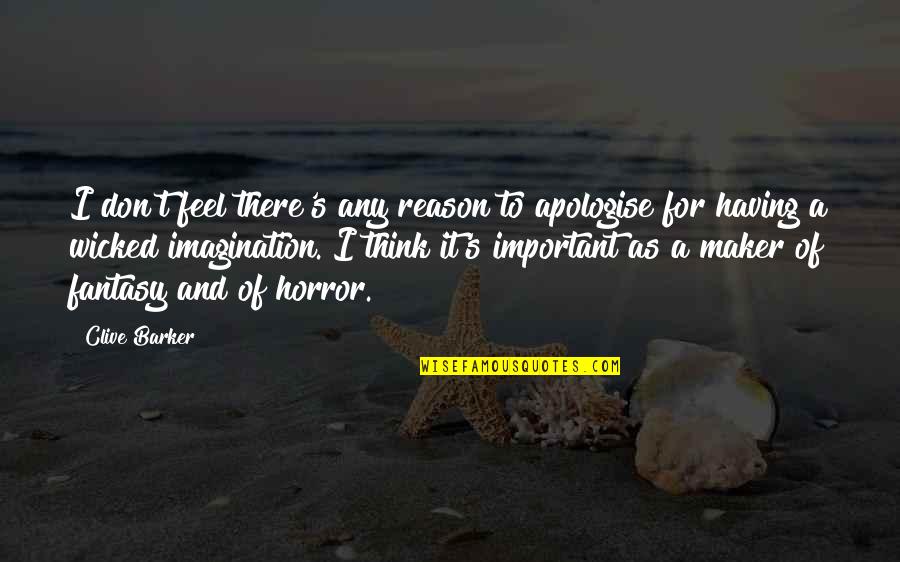 14618 Quotes By Clive Barker: I don't feel there's any reason to apologise