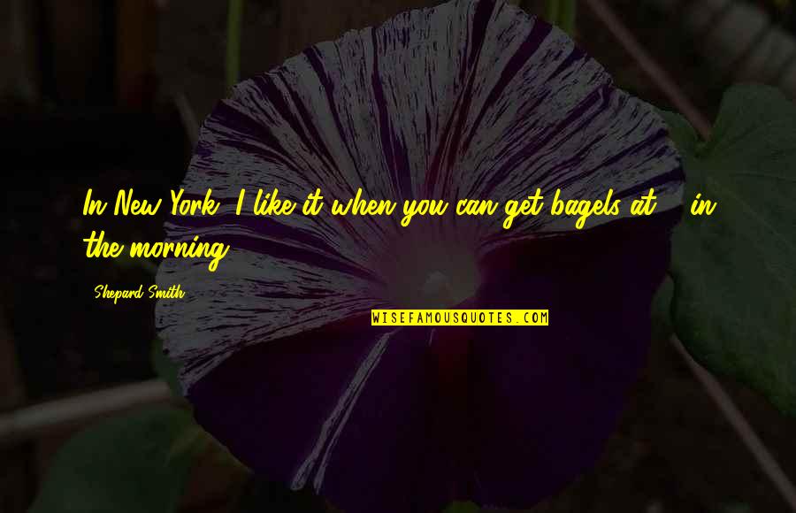 1469 Bel Air Rd Los Quotes By Shepard Smith: In New York, I like it when you