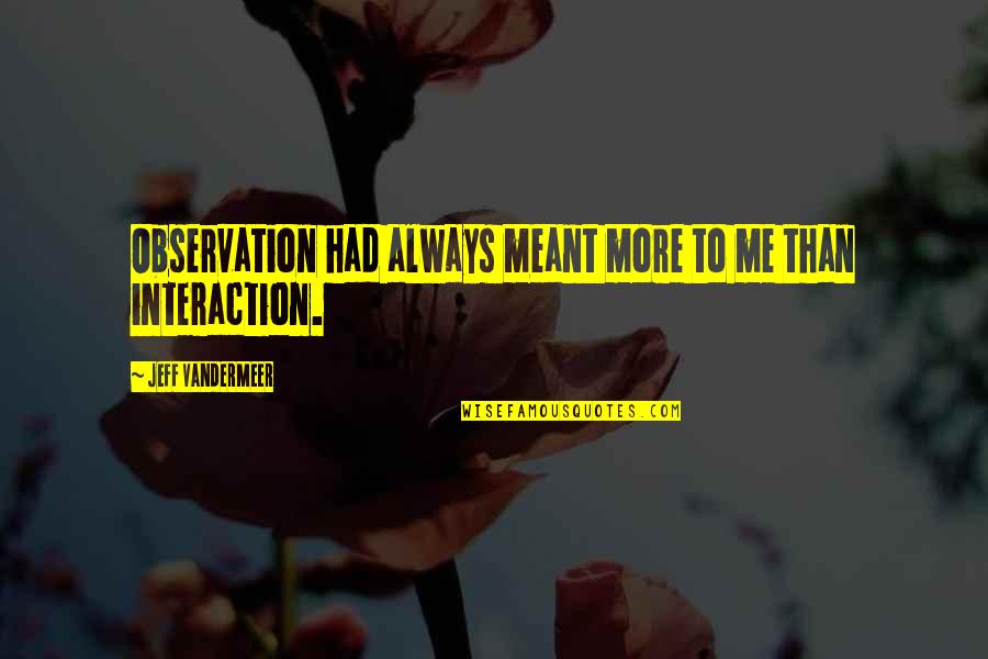 1469 Wedgewood Quotes By Jeff VanderMeer: Observation had always meant more to me than