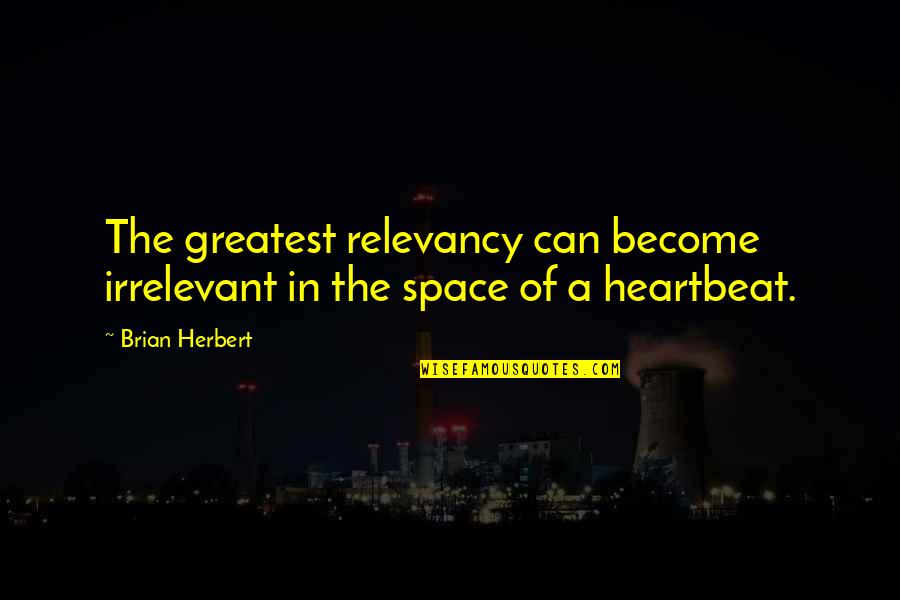 147 Pounds Quotes By Brian Herbert: The greatest relevancy can become irrelevant in the
