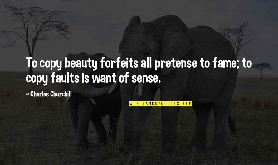 147 Pounds Quotes By Charles Churchill: To copy beauty forfeits all pretense to fame; 147 Pounds Quotes By Charles Churchill: To copy beauty forfeits all pretense to fame;