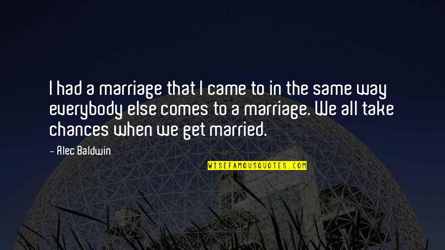 1471 Benjamin Quotes By Alec Baldwin: I had a marriage that I came to