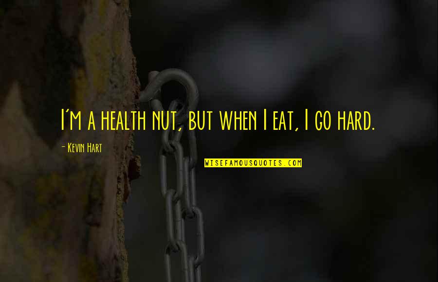 1471 Benjamin Quotes By Kevin Hart: I'm a health nut, but when I eat,