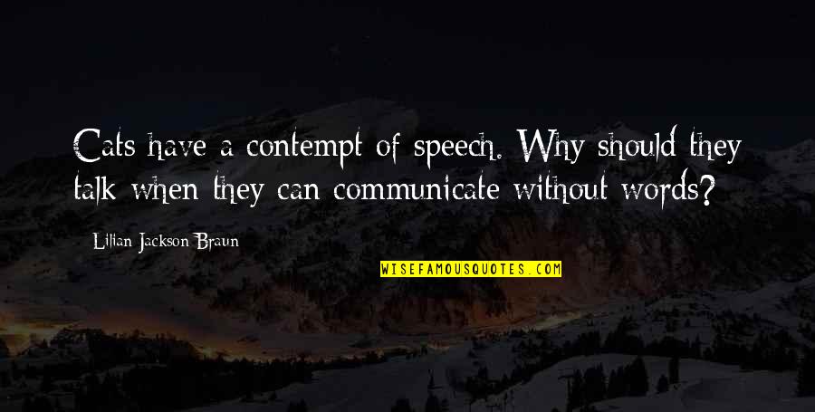 1471 Benjamin Quotes By Lilian Jackson Braun: Cats have a contempt of speech. Why should