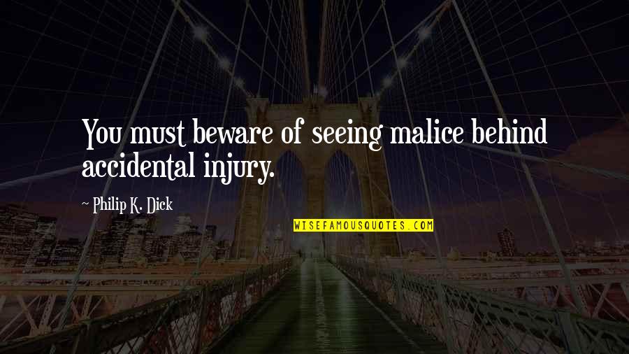 1471 Benjamin Quotes By Philip K. Dick: You must beware of seeing malice behind accidental