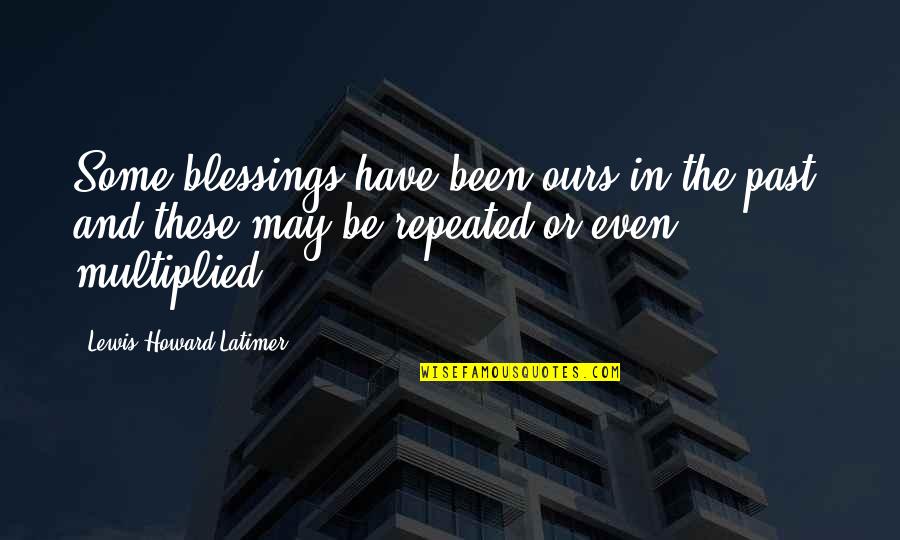 14735 Quotes By Lewis Howard Latimer: Some blessings have been ours in the past,