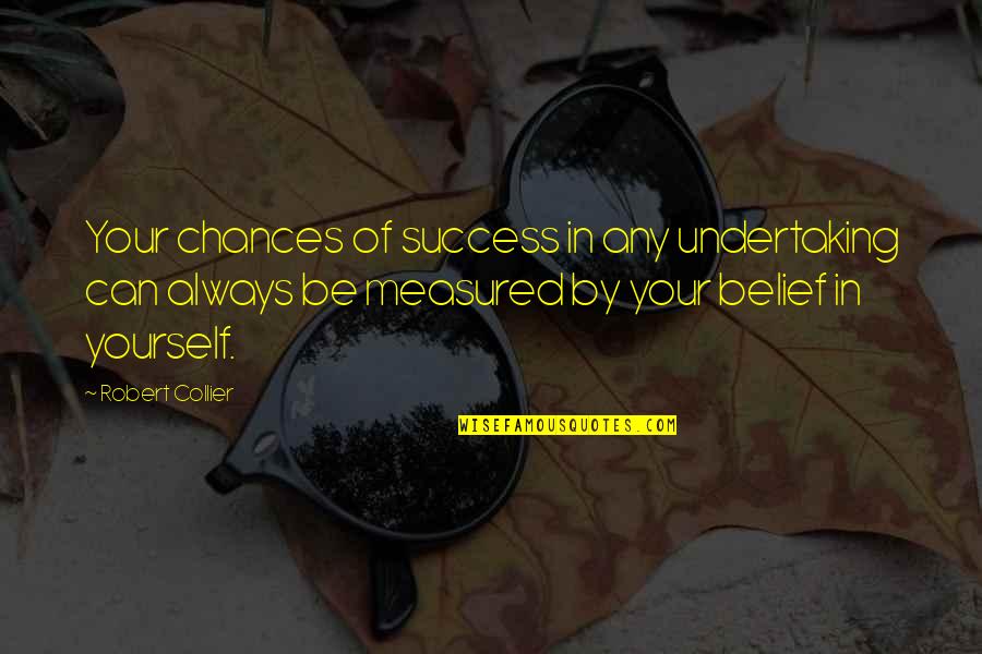 147852 Quotes By Robert Collier: Your chances of success in any undertaking can