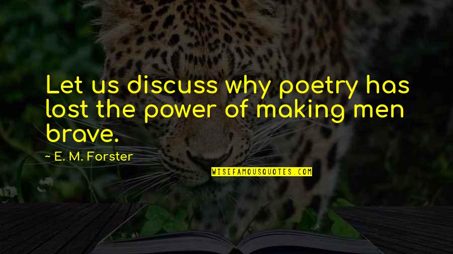 14822 Quotes By E. M. Forster: Let us discuss why poetry has lost the