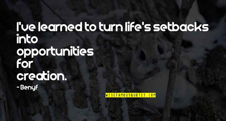 14835 Quotes By Benyf: I've learned to turn life's setbacks into opportunities