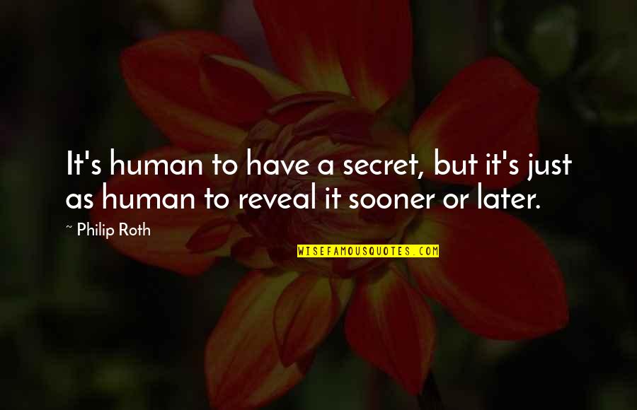 14838 Quotes By Philip Roth: It's human to have a secret, but it's