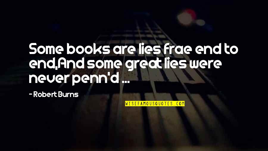 1489 M1c200 Quotes By Robert Burns: Some books are lies frae end to end,And