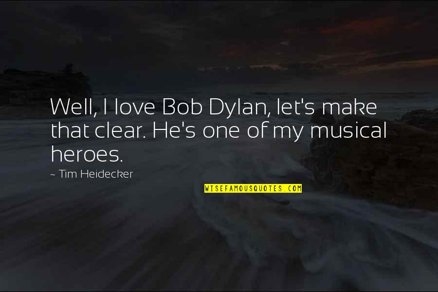 1491 Chapter 1 Quotes By Tim Heidecker: Well, I love Bob Dylan, let's make that