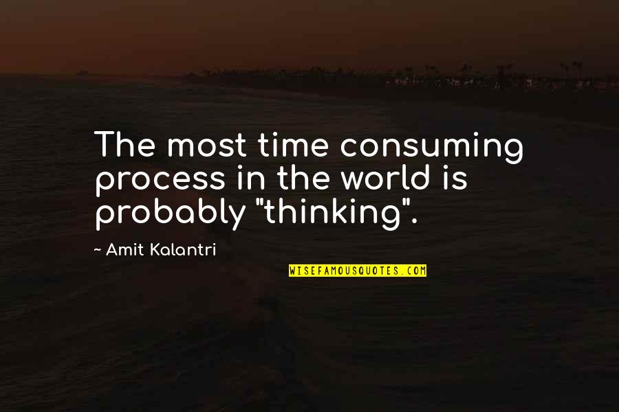 14915 Quotes By Amit Kalantri: The most time consuming process in the world