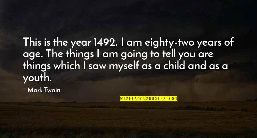 1492 Book Quotes By Mark Twain: This is the year 1492. I am eighty-two