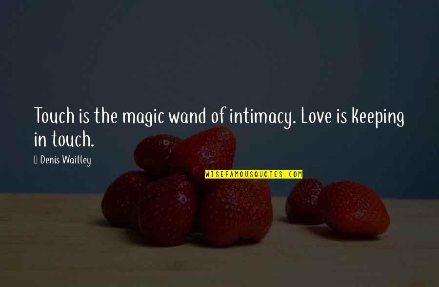 1493 Book Quotes By Denis Waitley: Touch is the magic wand of intimacy. Love