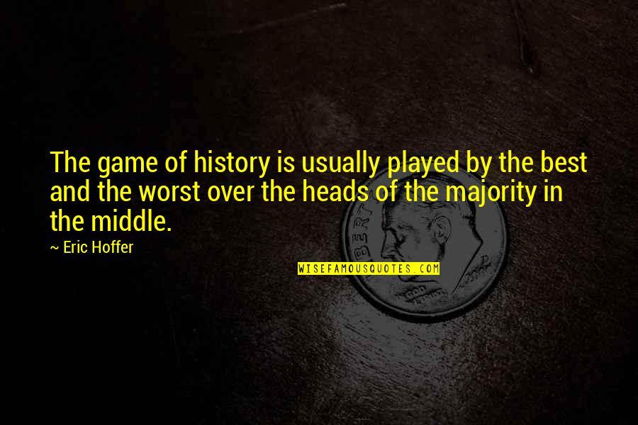 1493 Book Quotes By Eric Hoffer: The game of history is usually played by