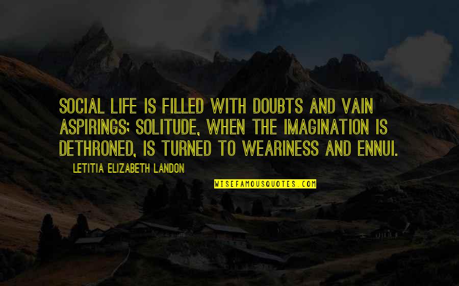 1496 Sherbrook Quotes By Letitia Elizabeth Landon: Social life is filled with doubts and vain