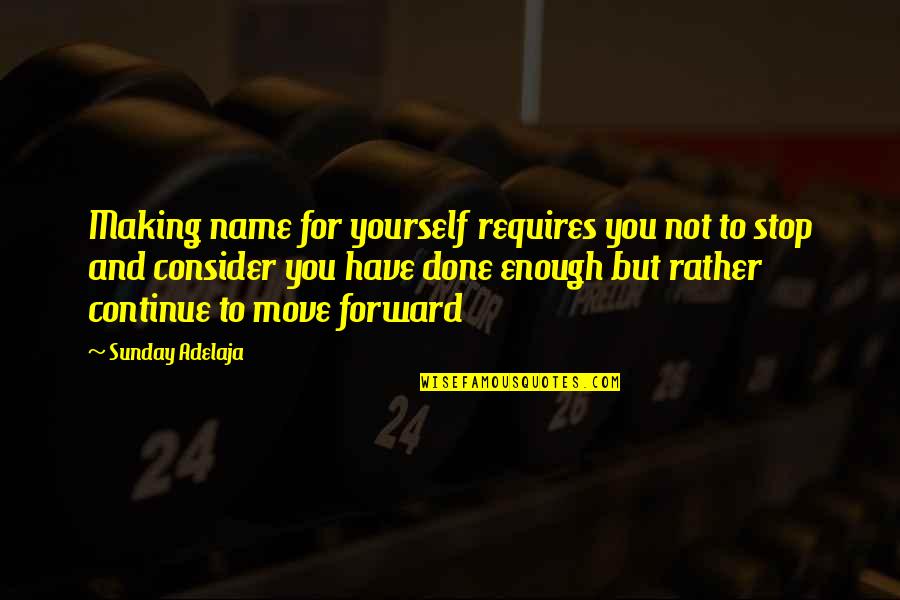 1496 Sherbrook Quotes By Sunday Adelaja: Making name for yourself requires you not to